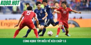 Cùng KQBĐ tìm hiểu về kèo chấp 1.5