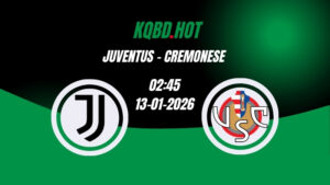 Nhận Định Kèo Nhà Cái - Juventus vs Cremonese