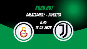 Nhận Định Kèo Nhà Cái - Galatasaray vs Juventus